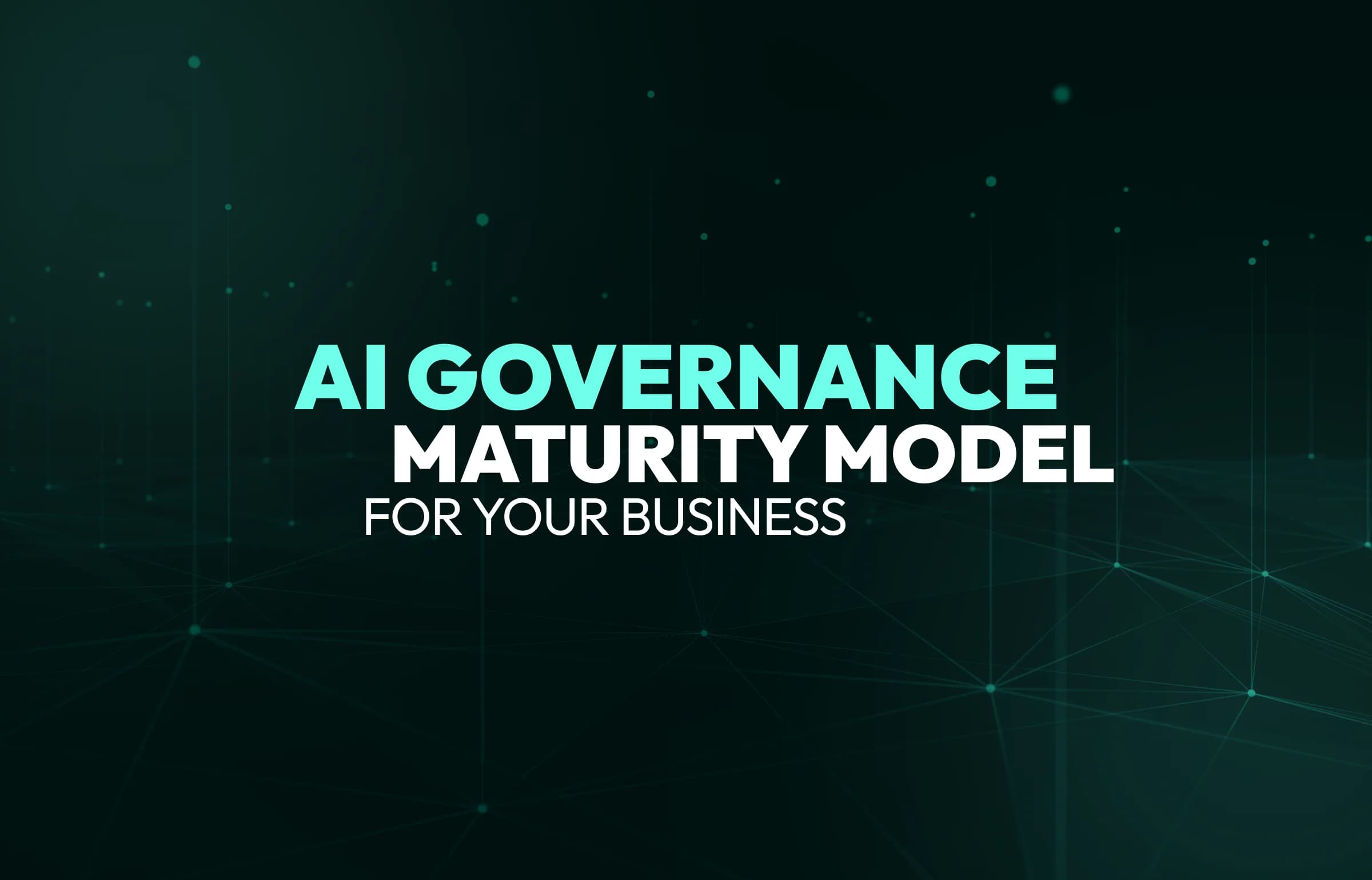 AI Governance Maturity Model: Where Your Business Actually Stands