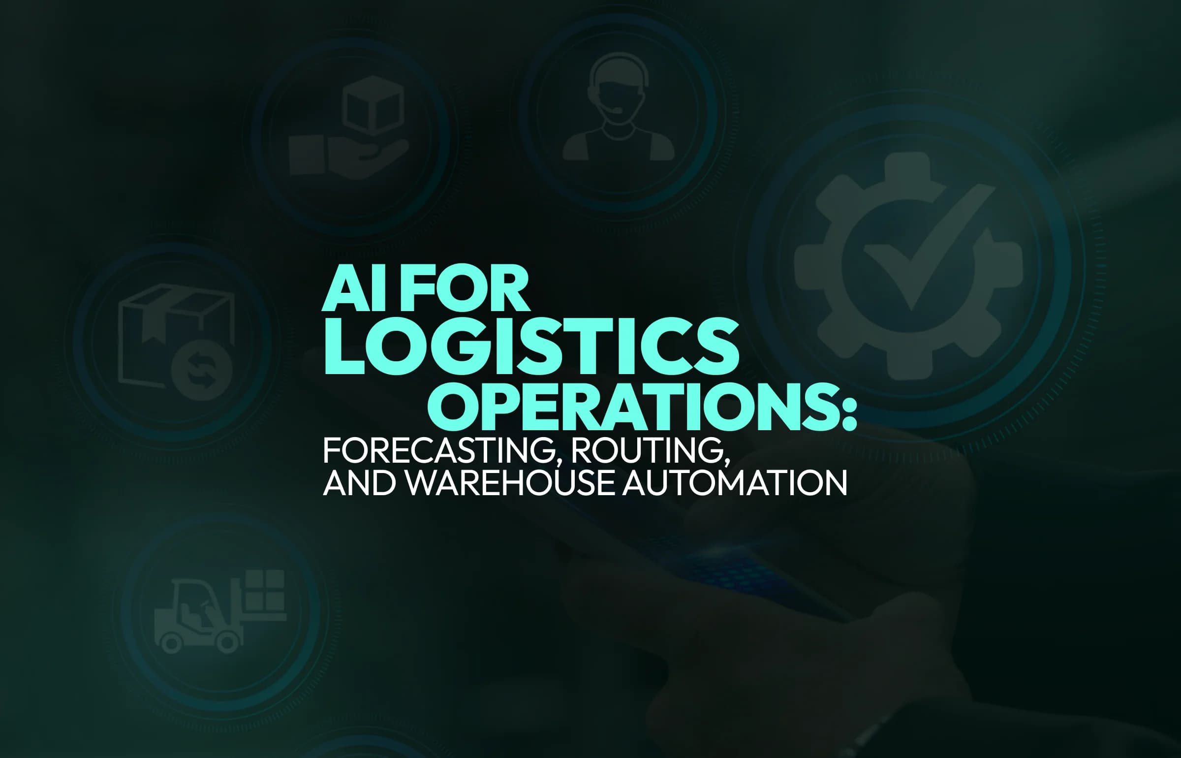 AI for Logistics Operations: Forecasting, Routing, and Warehouse Automation