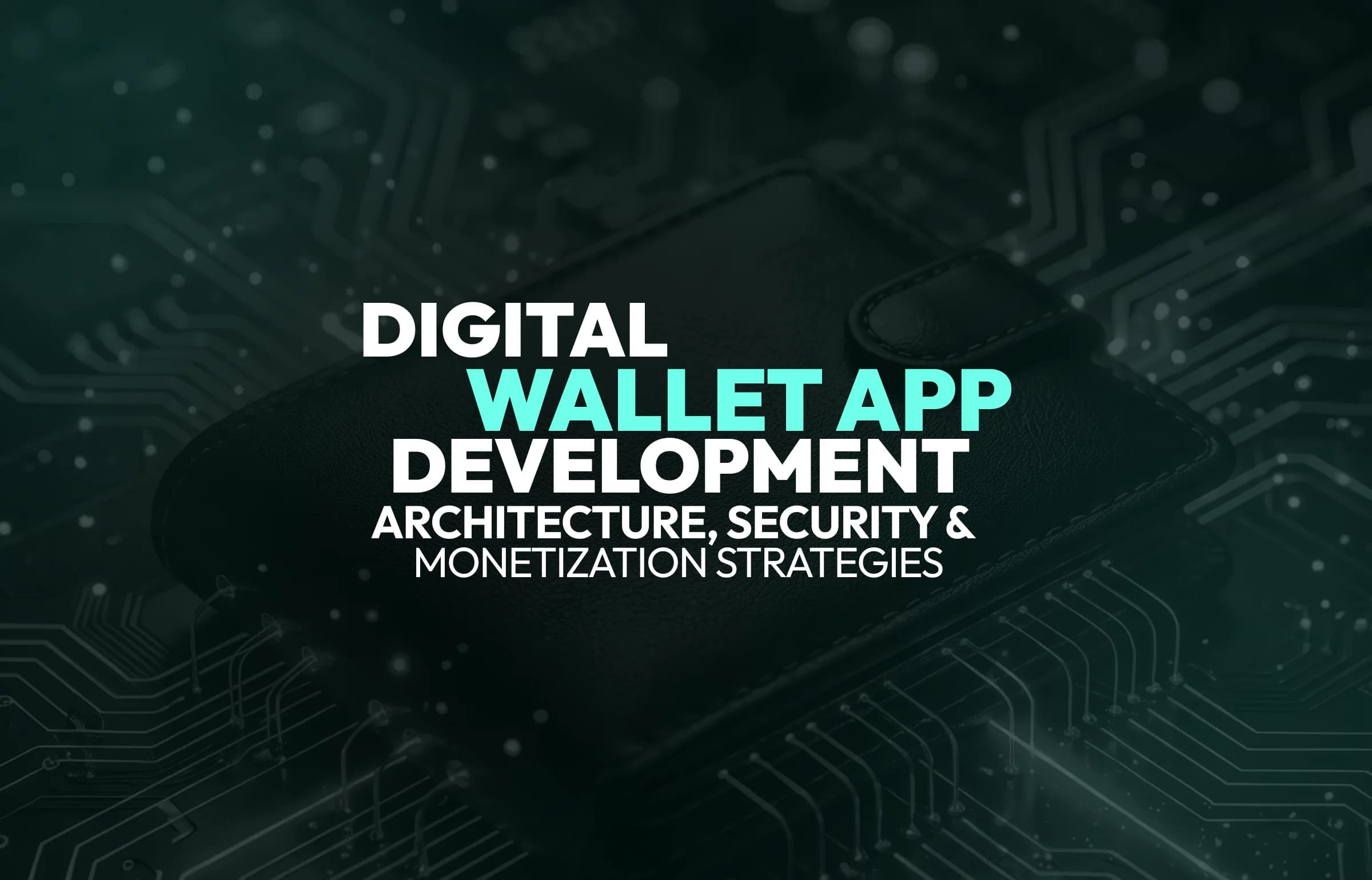 Digital Wallet App Development in 2026: Architecture, Security, and Monetization Strategies
