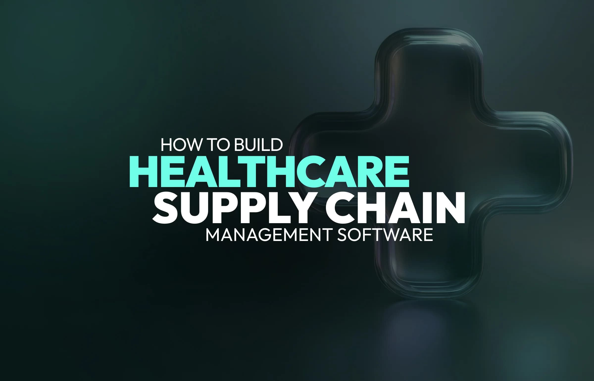 How to Build Healthcare Supply Chain Management Software
