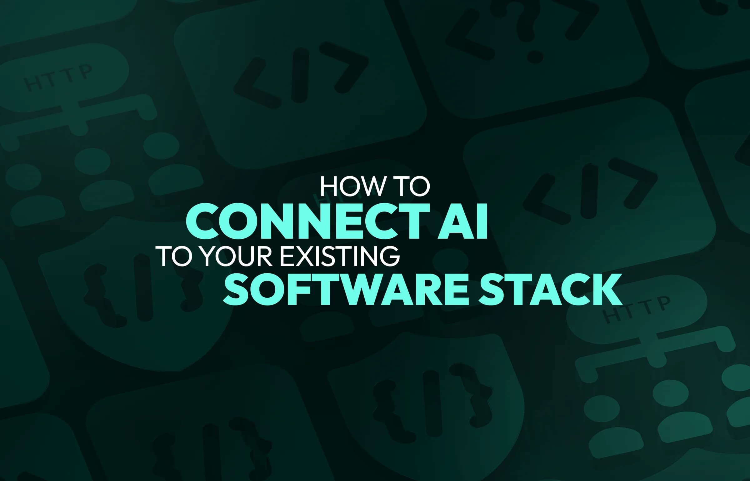 How to Connect AI to Your Existing Software Stack