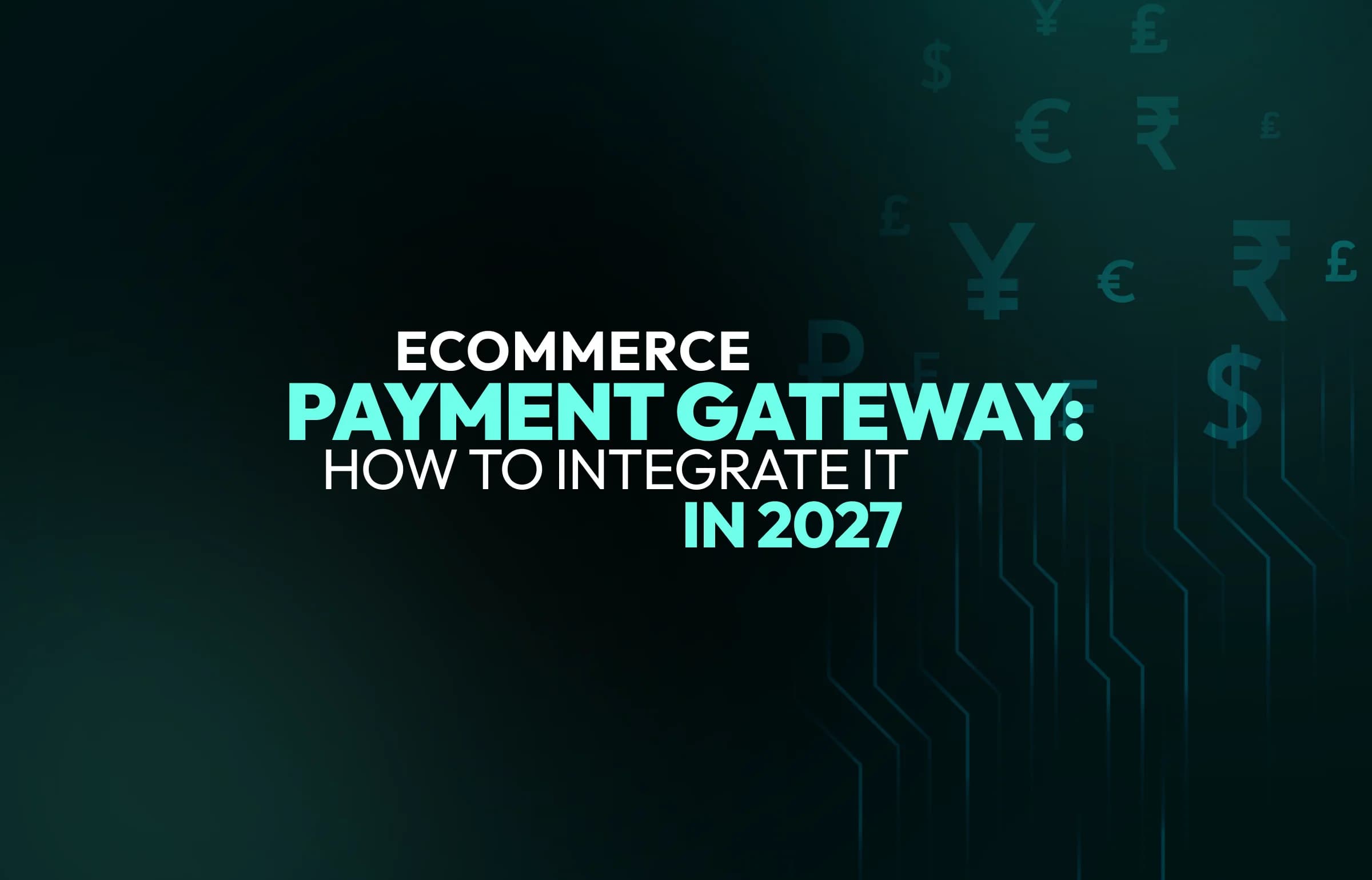 How to Integrate a Payment Gateway: Shopify, Magento, and Custom Stores