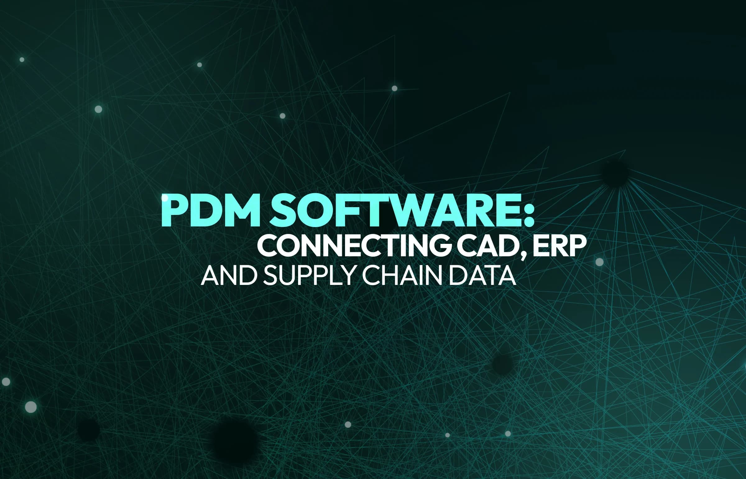 What is PDM Software: Connecting CAD, ERP, and Supply Chain Data
