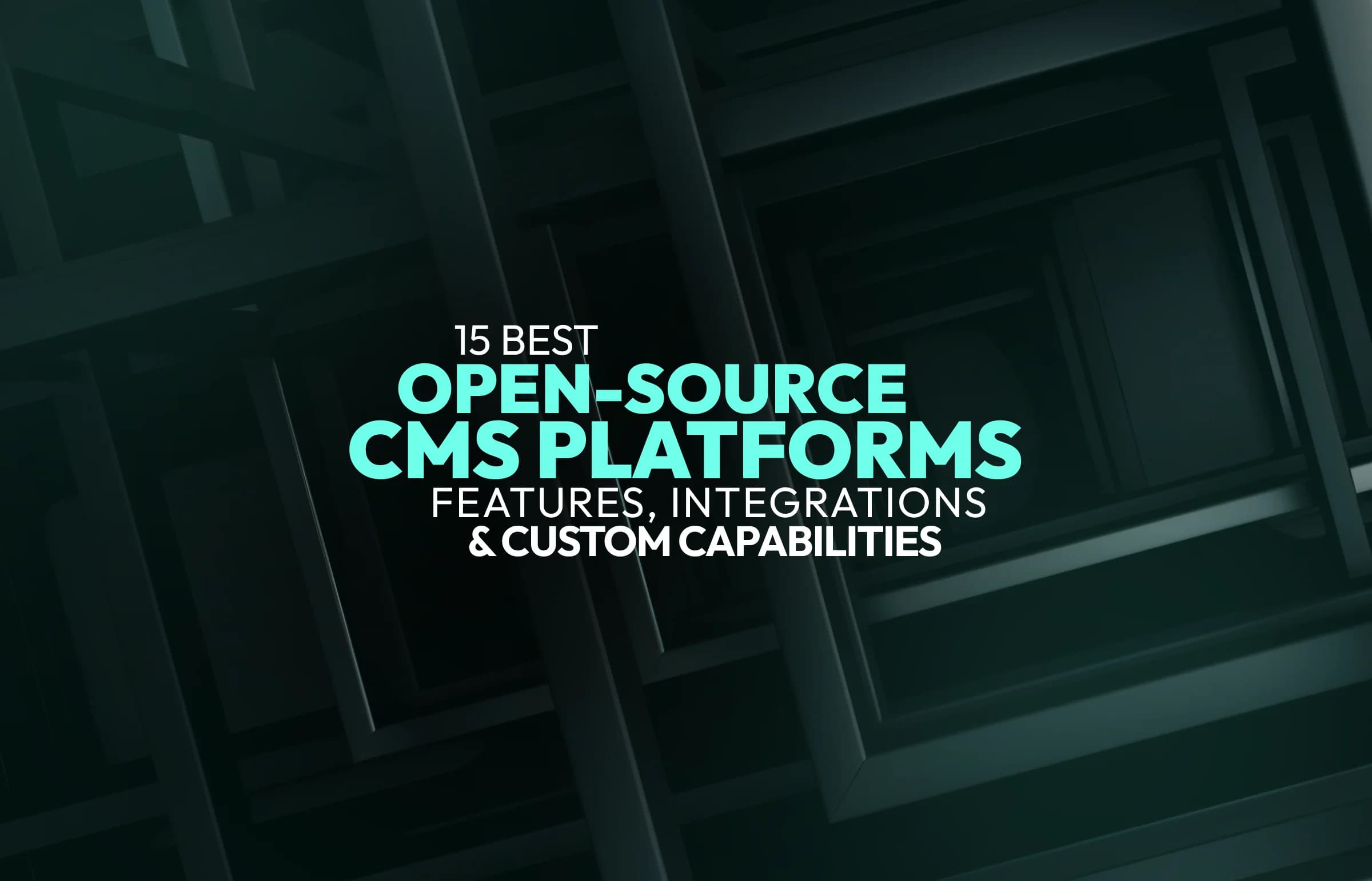 15 Best Open-Source CMS Platforms: Features, Integrations, and Custom Capabilities