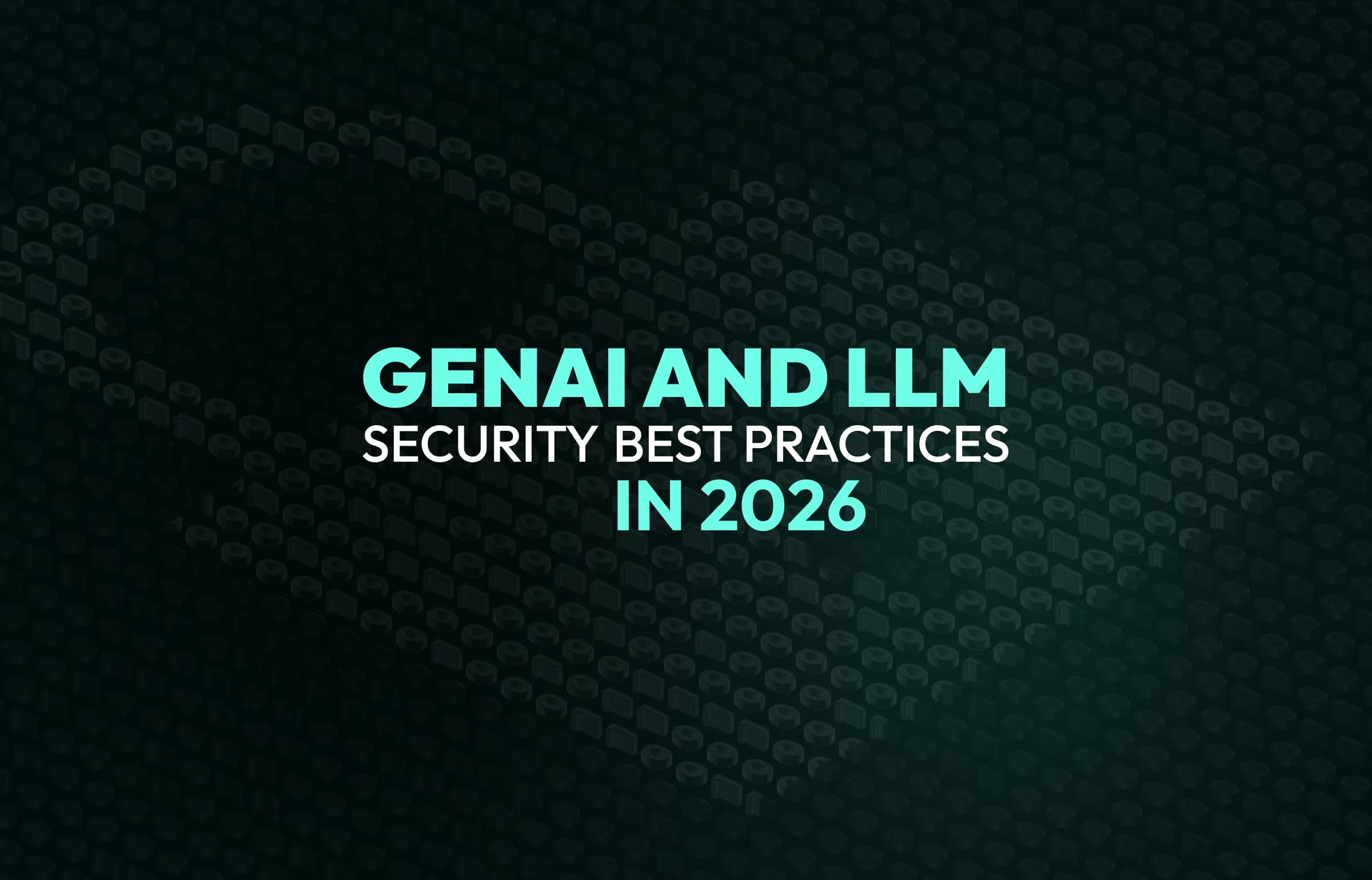 GenAI and LLM security best practices