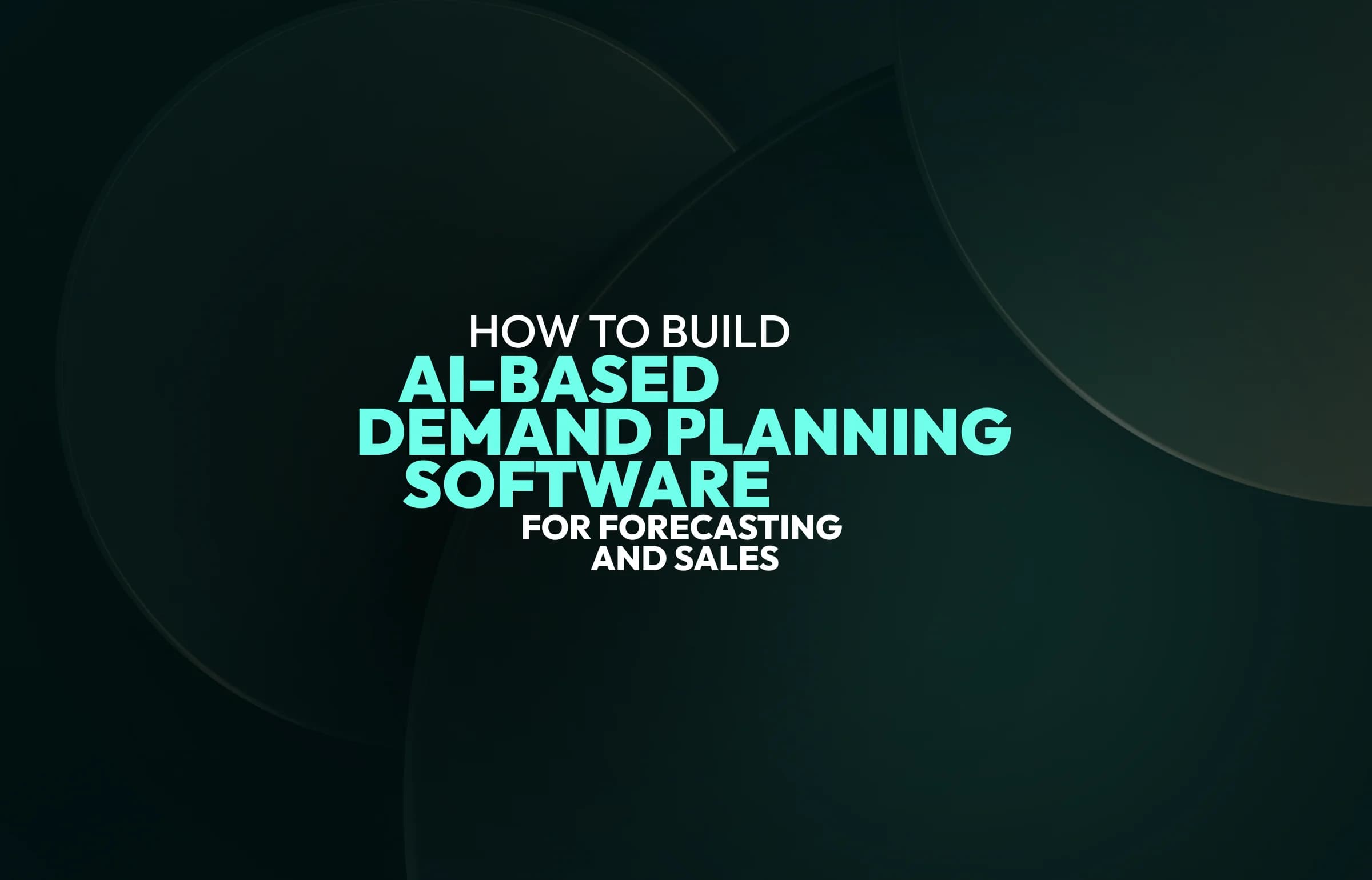 How to Build AI-Based Demand Planning Software for Forecasting and Sales in 2026