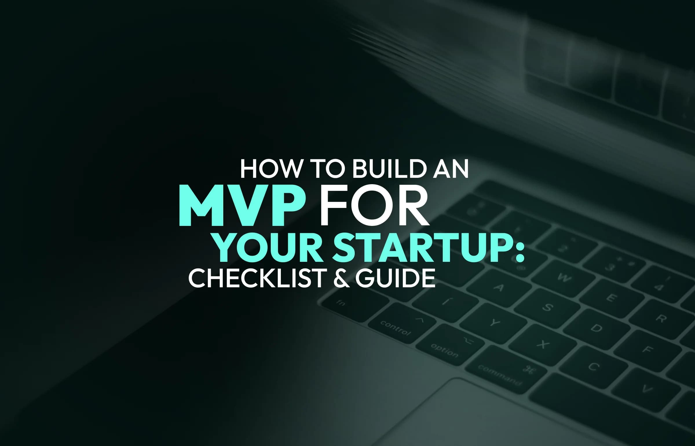 How to Build an MVP for Your Startup: Checklist & Guide