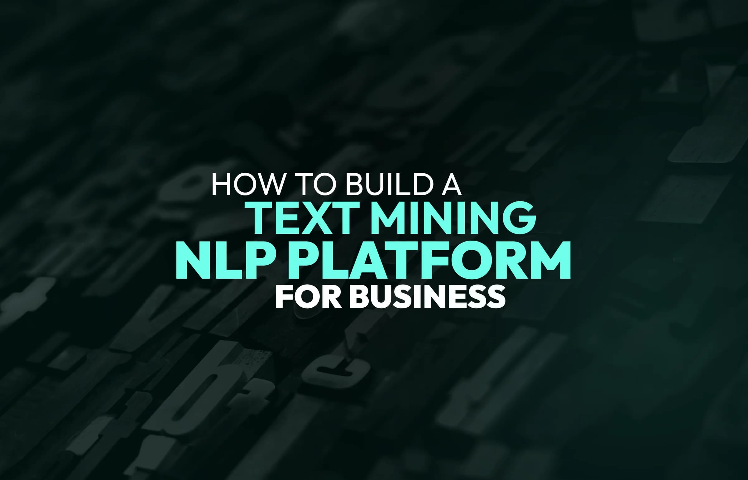 How to Develop a Text Mining NLP Platform for Semantic Analytics in 2025