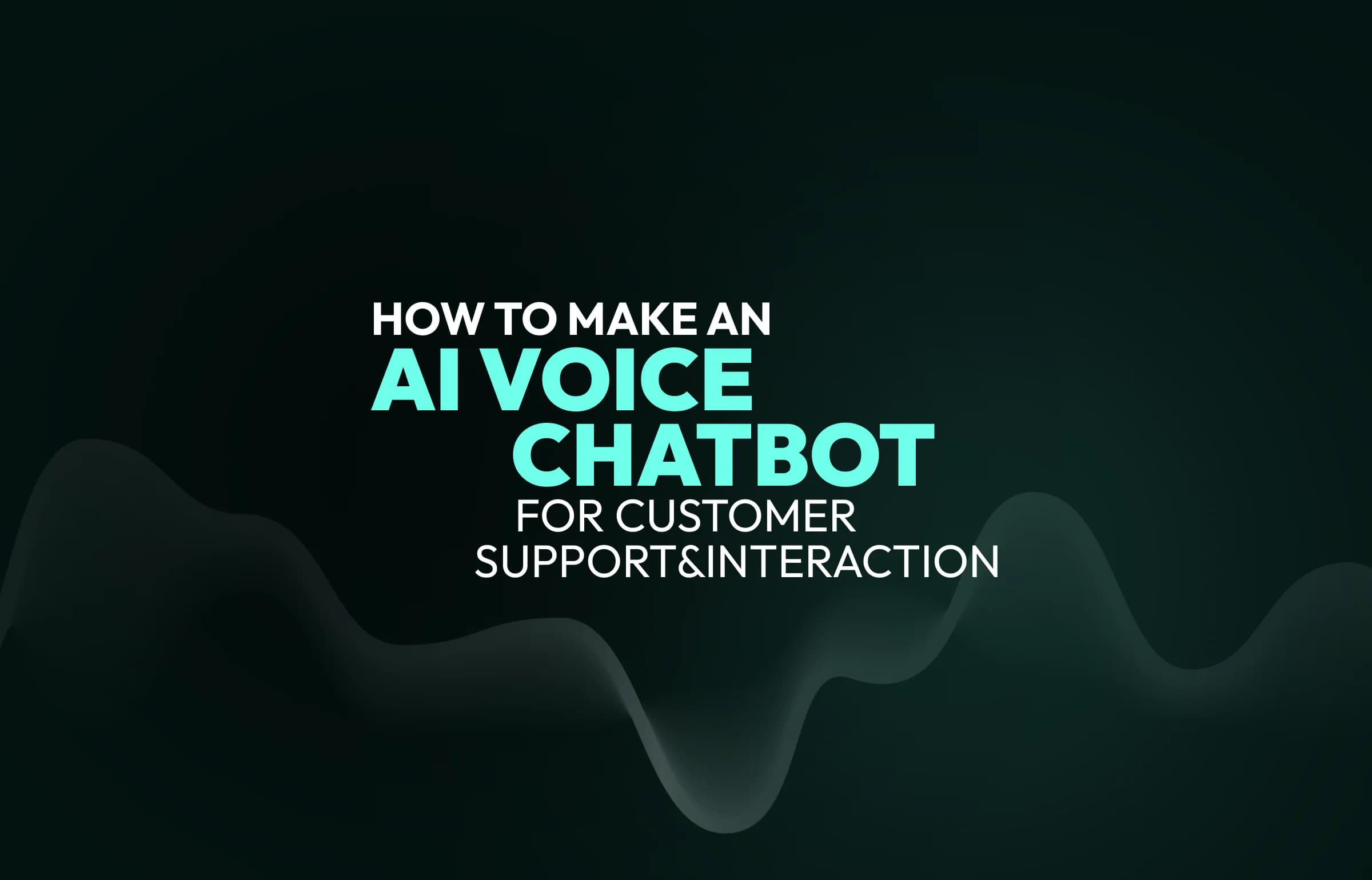 How to Make an AI Voice Chatbot for Customer Support & Interaction