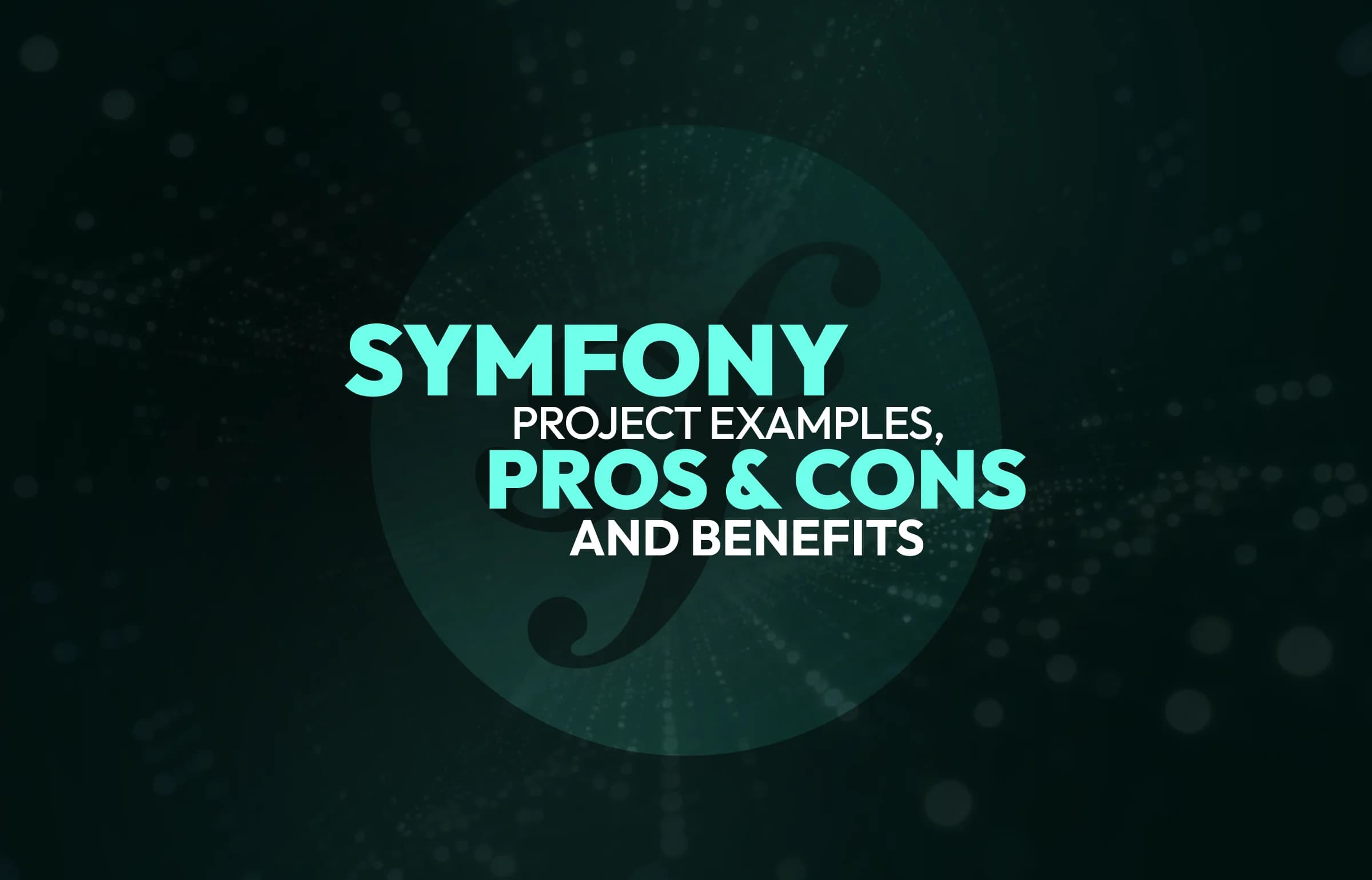Symfony project examples, pros & cons, and benefits for your project