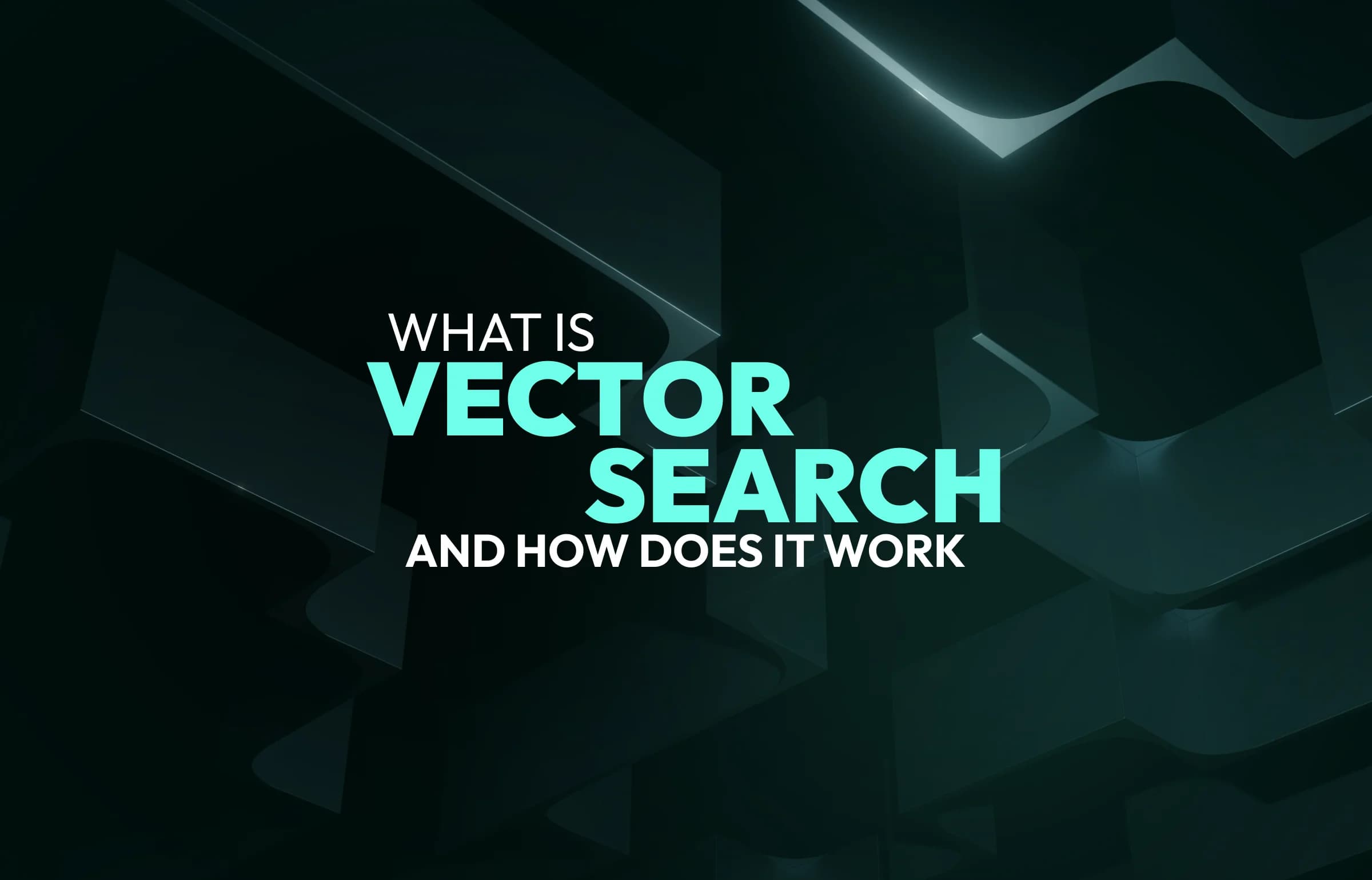 What is Vector Search and How Does it Work